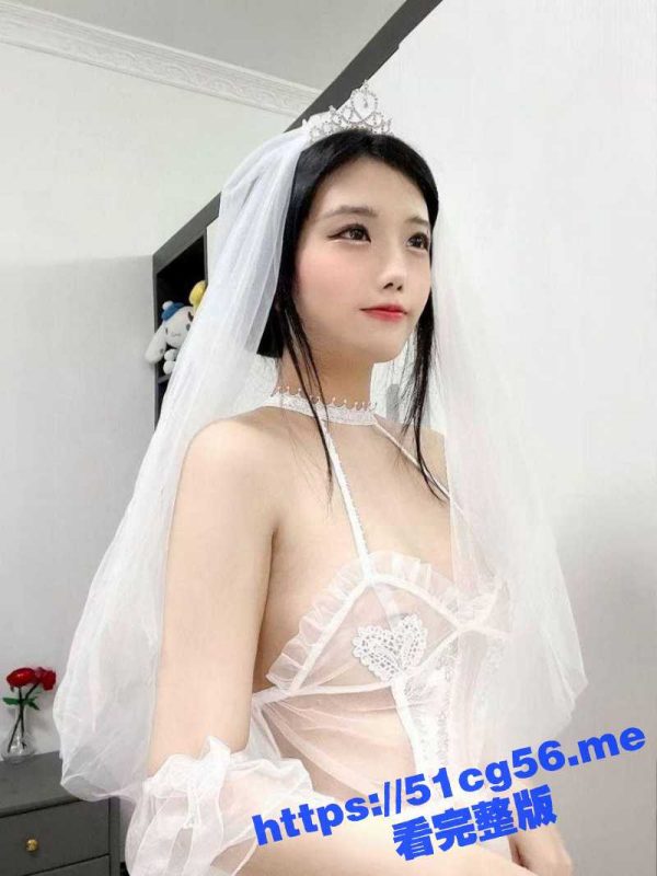 推特萝莉 反差福利姬 奶萝喵四 身穿各种情趣套装 婚纱丝袜自慰秀 超长合集！-51吃瓜网